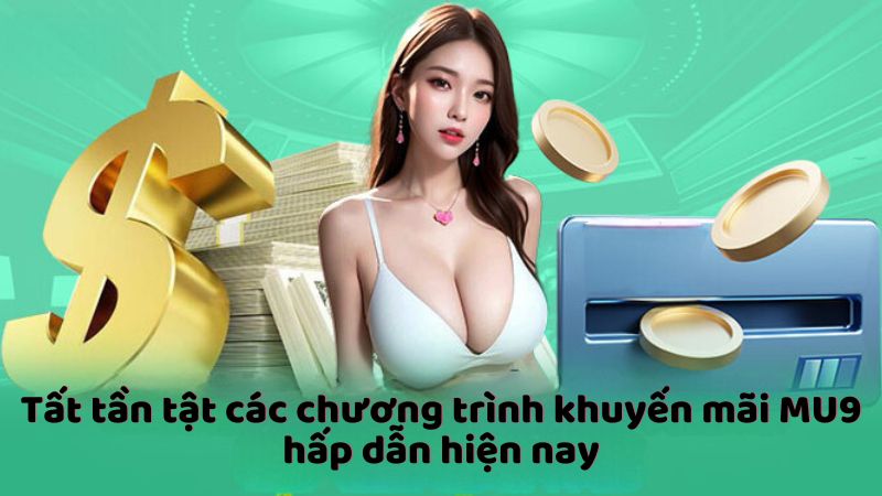 Tất tần tật các chương trình khuyến mãi MU9 hấp dẫn hiện nay