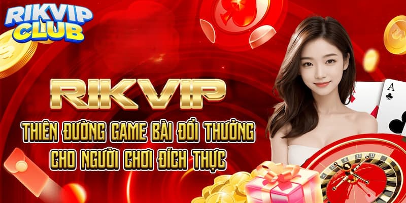 Tổng quan sân chơi Rikvip uy tín hiện nay