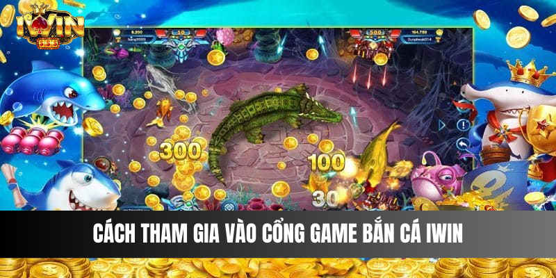 Cách tham gia vào cổng game bắn cá IWIN