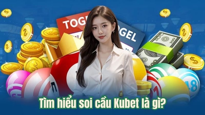 Tìm hiểu soi cầu Kubet là gì?